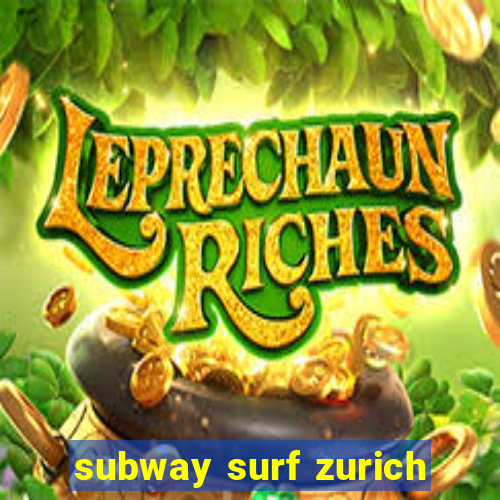 subway surf zurich